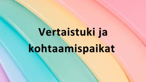 Vertaistuki ja kohtaamispaikat