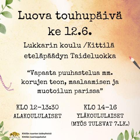 Luovu touhupäivä ke 12.6 Lukkarin koulun/Kittilä etäläpäädyn taideluokka. Vapaata puuhastelua mm. korujen teon, maalaamiseen ja muotoilun parissa. Klo 12-13.30 alakoululaiset ja klo 14-16 yläkoululaiset, myös tulevat 7lk.