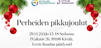 Perheiden pikkujoulut 29.11.24 klo 15-18 Serkussa  (Valtatie 26, 99100 Kittilä,  Levin Raudan päädyssä) klo 15 jouluaskarteluja  klo 16 joululaulut klo 16.30 joulupukki ja lahjojen jako klo 17 joulupuuro Järjestäjänä: Kittilän seurakunta ja Kittilän perhekeskus