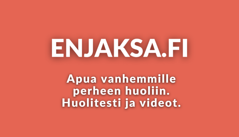 Enjaksa.fi Apua vanhemmille perheen huoliin. Huolitesti ja videot